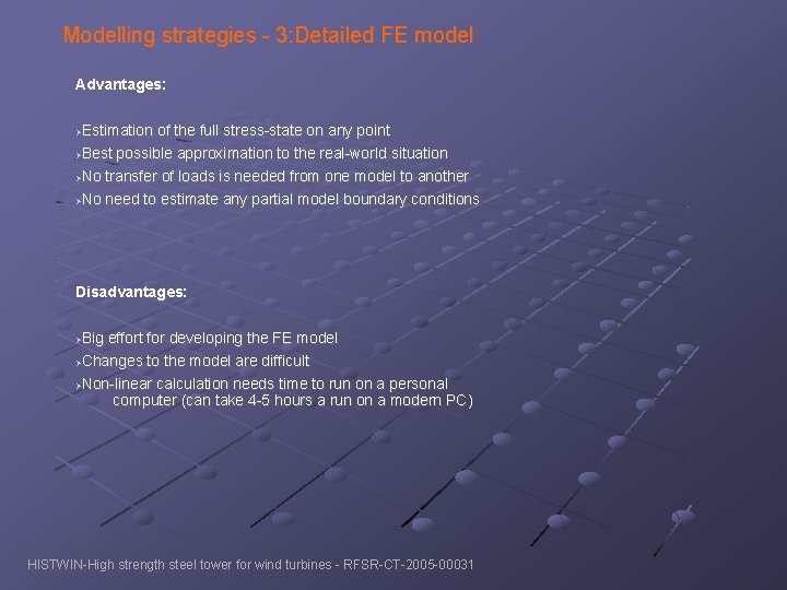 Modelling strategies - 3: Detailed FE model Advantages: Estimation of the full stress-state on