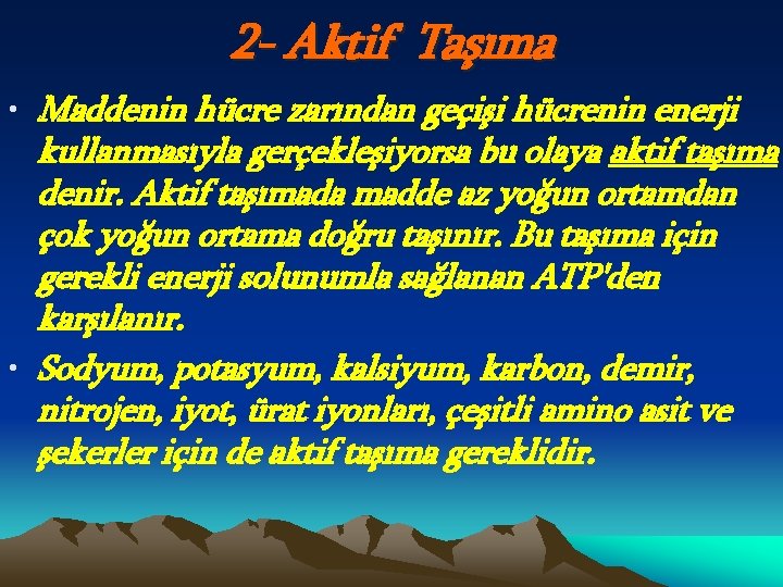 2 - Aktif Taşıma • Maddenin hücre zarından geçişi hücrenin enerji kullanmasıyla gerçekleşiyorsa bu