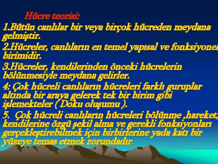 Hücre teorisi: 1. Bütün canlılar bir veya birçok hücreden meydana gelmiştir. 2. Hücreler, canlıların