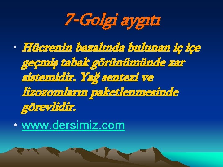 7 -Golgi aygıtı • Hücrenin bazalında bulunan iç içe geçmiş tabak görünümünde zar sistemidir.