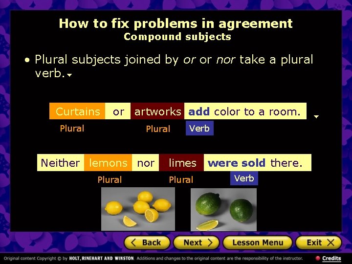 How to fix problems in agreement Compound subjects • Plural subjects joined by or
