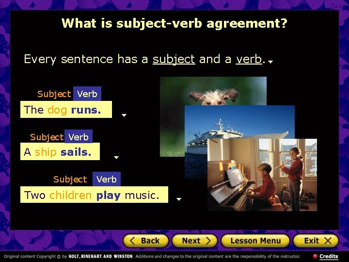 What is subject-verb agreement? Every sentence has a subject and a verb. Subject Verb