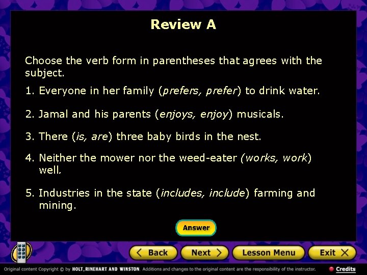 Review A Choose the verb form in parentheses that agrees with the subject. 1.