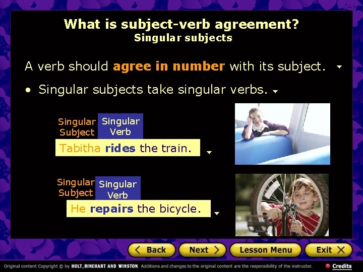 What is subject-verb agreement? Singular subjects A verb should agree in number with its