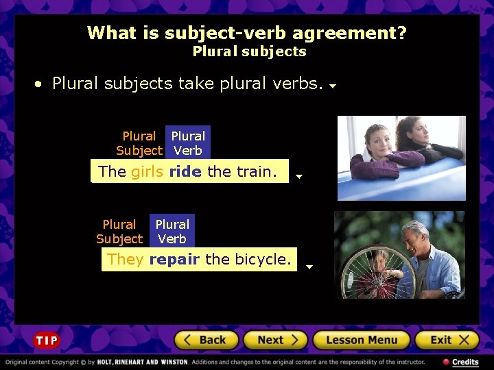 What is subject-verb agreement? Plural subjects • Plural subjects take plural verbs. Plural Subject