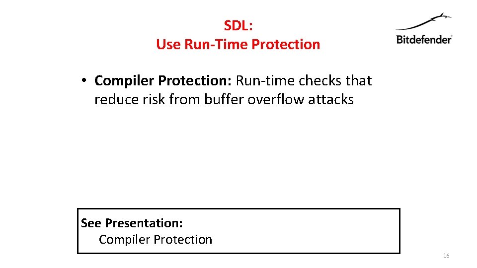 SDL: Use Run-Time Protection • Compiler Protection: Run-time checks that reduce risk from buffer