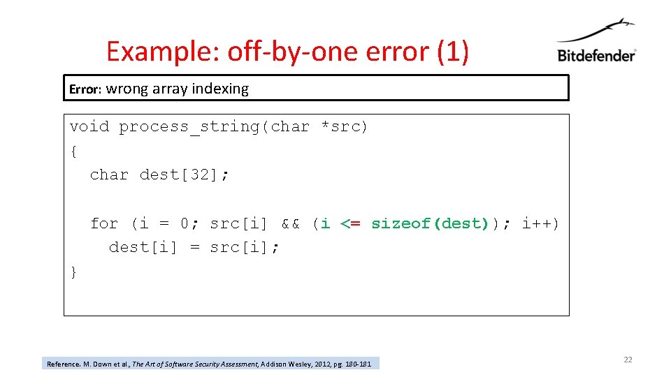 Example: off-by-one error (1) Error: wrong array indexing void process_string(char *src) { char dest[32];