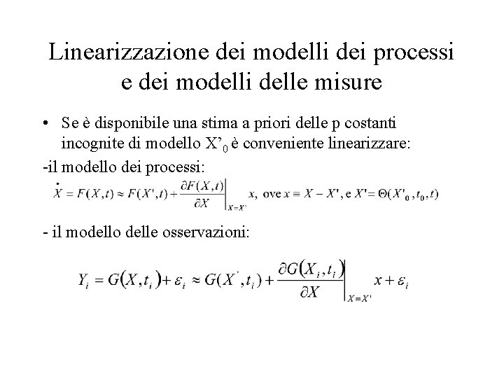 Linearizzazione dei modelli dei processi e dei modelli delle misure • Se è disponibile