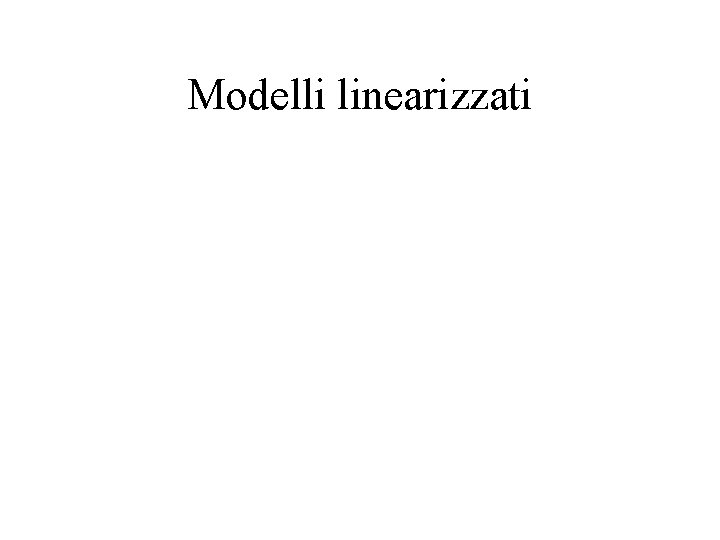 Modelli linearizzati 