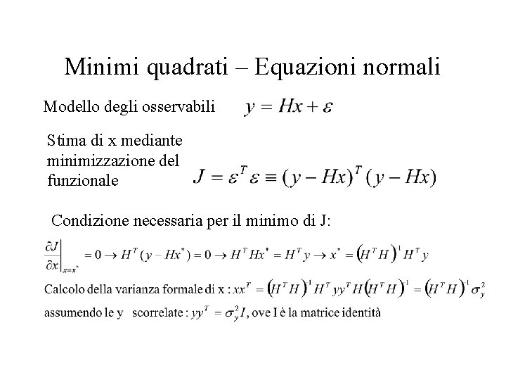 Minimi quadrati – Equazioni normali Modello degli osservabili Stima di x mediante minimizzazione del