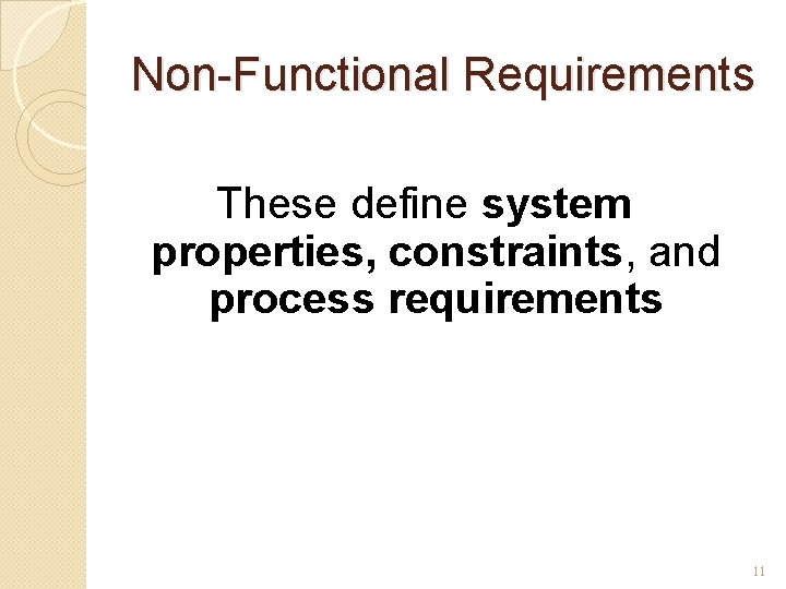 Non-Functional Requirements These define system properties, constraints, and process requirements 11 