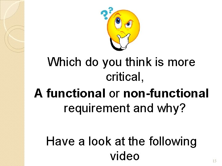 Which do you think is more critical, A functional or non-functional requirement and why?