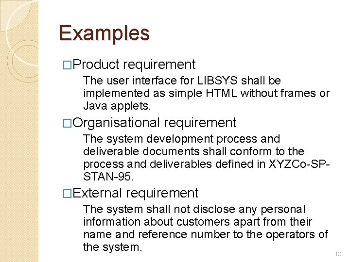 Examples �Product requirement The user interface for LIBSYS shall be implemented as simple HTML