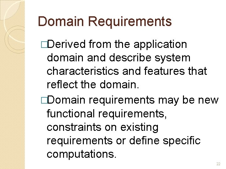 Domain Requirements �Derived from the application domain and describe system characteristics and features that