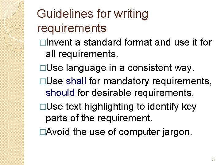 Guidelines for writing requirements �Invent a standard format and use it for all requirements.