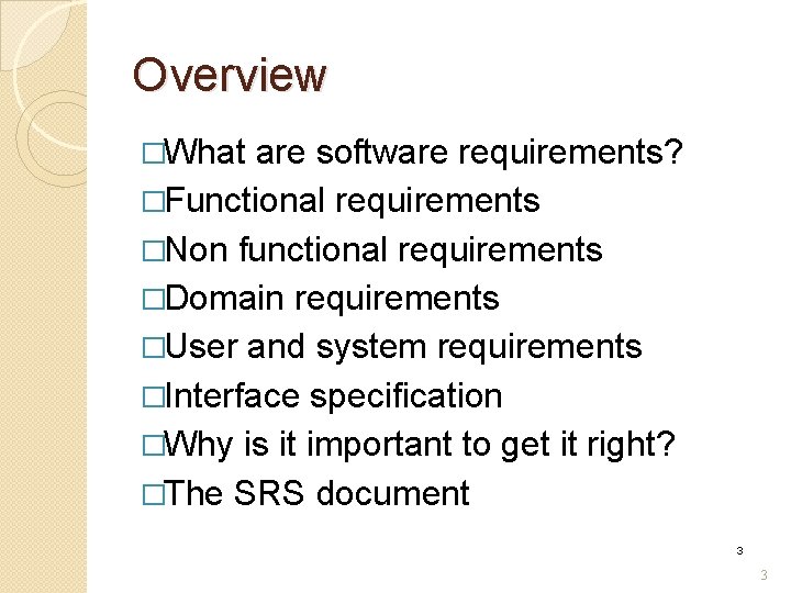 Overview �What are software requirements? �Functional requirements �Non functional requirements �Domain requirements �User and