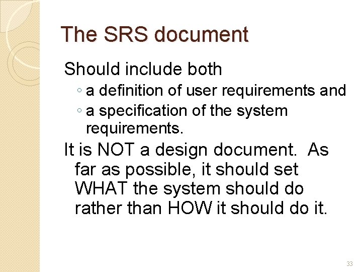 The SRS document Should include both ◦ a definition of user requirements and ◦