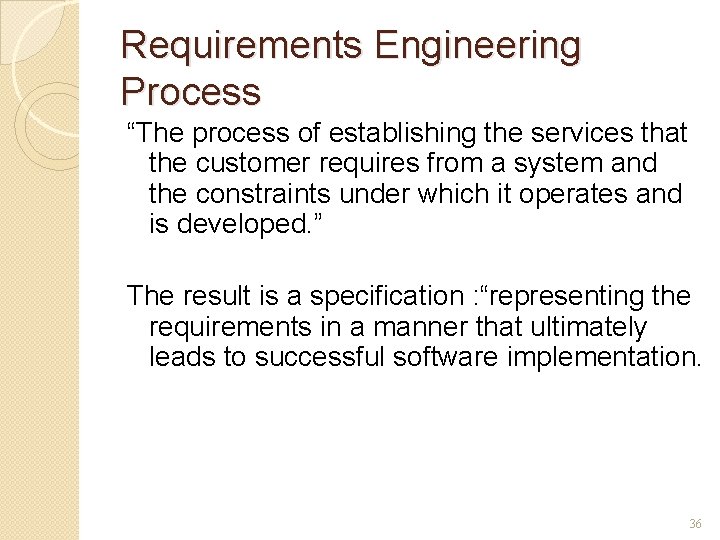 Requirements Engineering Process “The process of establishing the services that the customer requires from