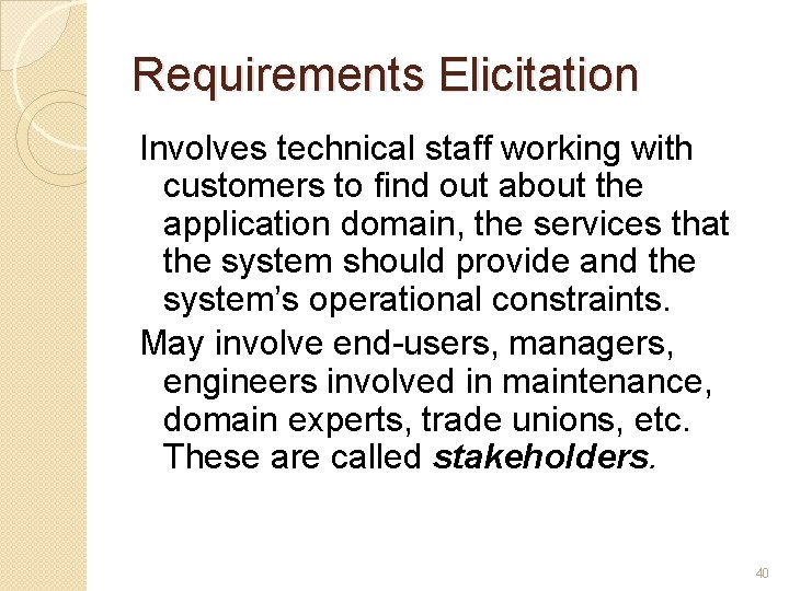 Requirements Elicitation Involves technical staff working with customers to find out about the application