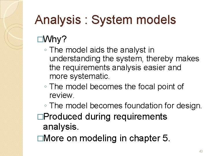 Analysis : System models �Why? ◦ The model aids the analyst in understanding the