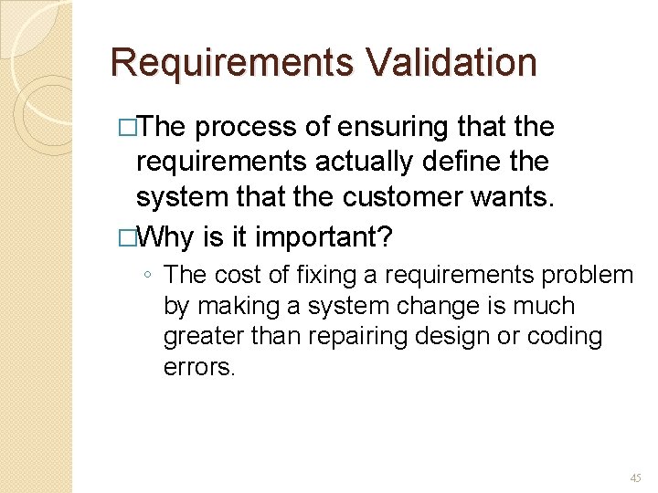 Requirements Validation �The process of ensuring that the requirements actually define the system that