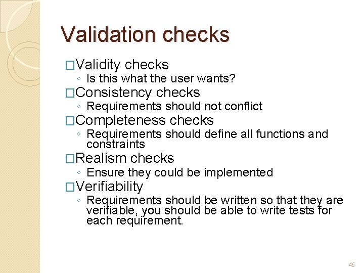 Validation checks �Validity checks ◦ Is this what the user wants? �Consistency checks ◦