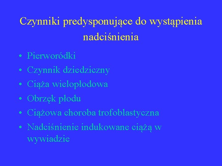 Czynniki predysponujące do wystąpienia nadciśnienia • • • Pierworódki Czynnik dziedziczny Ciąża wielopłodowa Obrzęk