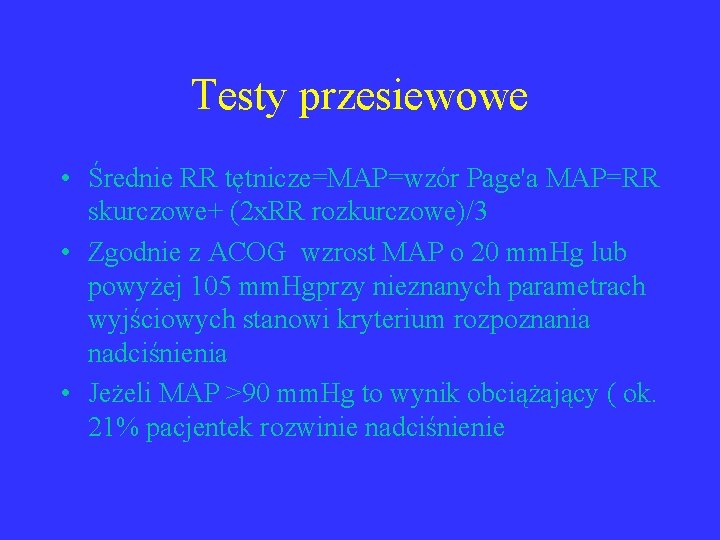 Testy przesiewowe • Średnie RR tętnicze=MAP=wzór Page'a MAP=RR skurczowe+ (2 x. RR rozkurczowe)/3 •