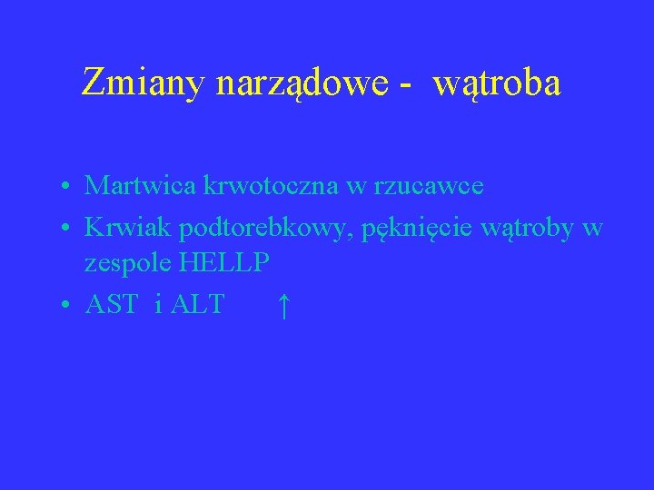 Zmiany narządowe - wątroba • Martwica krwotoczna w rzucawce • Krwiak podtorebkowy, pęknięcie wątroby