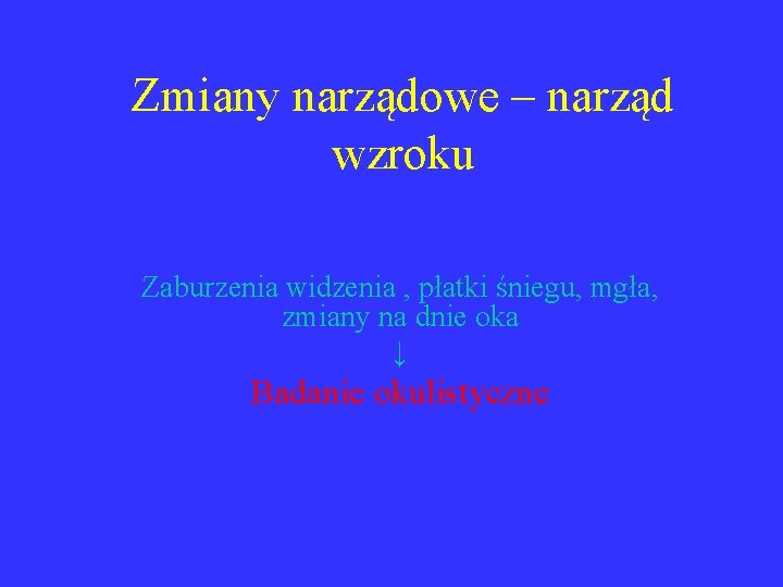 Zmiany narządowe – narząd wzroku Zaburzenia widzenia , płatki śniegu, mgła, zmiany na dnie