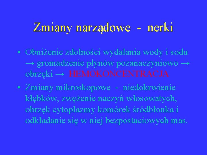 Zmiany narządowe - nerki • Obniżenie zdolności wydalania wody i sodu → gromadzenie płynów