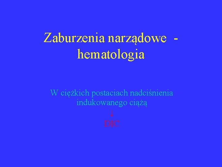 Zaburzenia narządowe hematologia W ciężkich postaciach nadciśnienia indukowanego ciążą ↓ DIC 