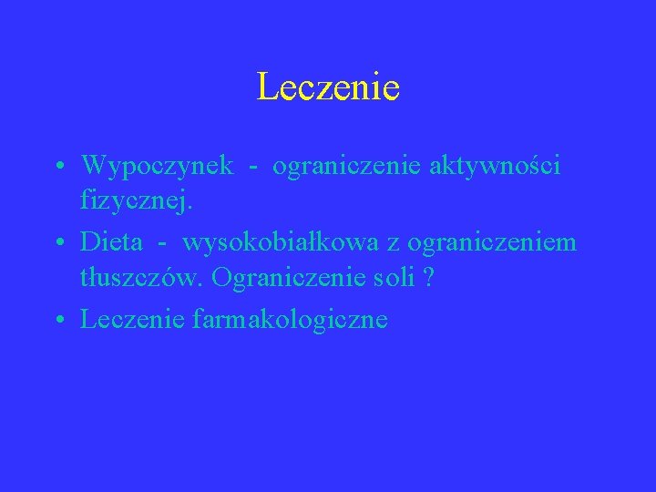 Leczenie • Wypoczynek - ograniczenie aktywności fizycznej. • Dieta - wysokobiałkowa z ograniczeniem tłuszczów.