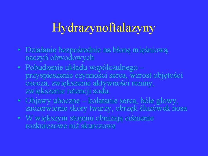 Hydrazynoftalazyny • Działanie bezpośrednie na błonę mięśniową naczyń obwodowych • Pobudzenie układu współczulnego –