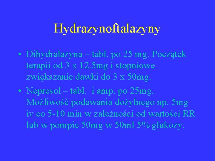 Hydrazynoftalazyny • Dihydralazyna – tabl. po 25 mg. Początek terapii od 3 x 12.