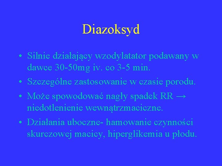 Diazoksyd • Silnie działający wzodylatator podawany w dawce 30 -50 mg iv. co 3
