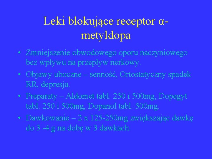 Leki blokujące receptor αmetyldopa • Zmniejszenie obwodowego oporu naczyniowego bez wpływu na przepływ nerkowy.