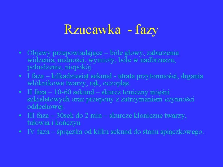 Rzucawka - fazy • Objawy przepowiadające – bóle głowy, zaburzenia widzenia, nudności, wymioty, bóle