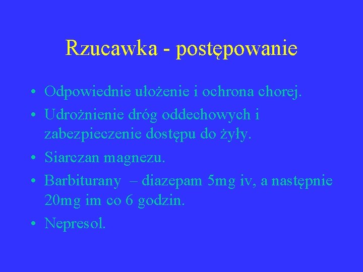 Rzucawka - postępowanie • Odpowiednie ułożenie i ochrona chorej. • Udrożnienie dróg oddechowych i