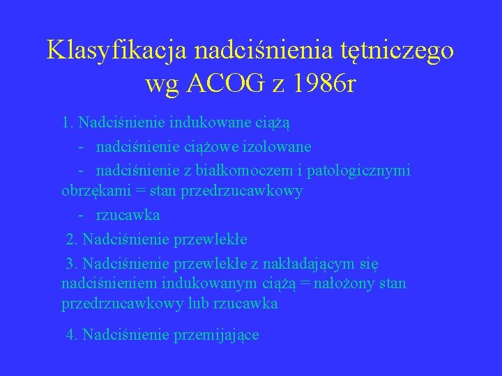 Klasyfikacja nadciśnienia tętniczego wg ACOG z 1986 r 1. Nadciśnienie indukowane ciążą - nadciśnienie