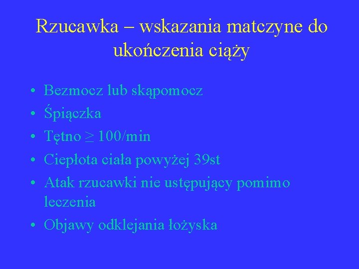 Rzucawka – wskazania matczyne do ukończenia ciąży • • • Bezmocz lub skąpomocz Śpiączka