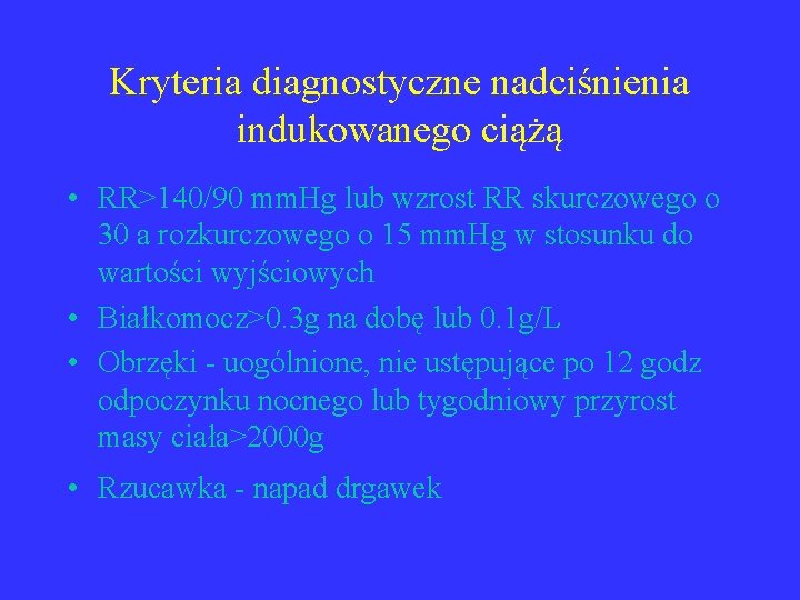 Kryteria diagnostyczne nadciśnienia indukowanego ciążą • RR>140/90 mm. Hg lub wzrost RR skurczowego o