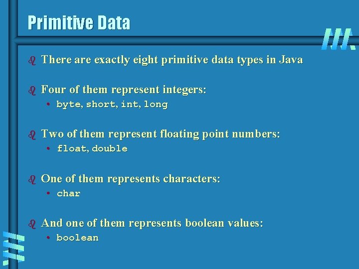 Primitive Data b There are exactly eight primitive data types in Java b Four Primitive Data b There are exactly eight primitive data types in Java b Four
