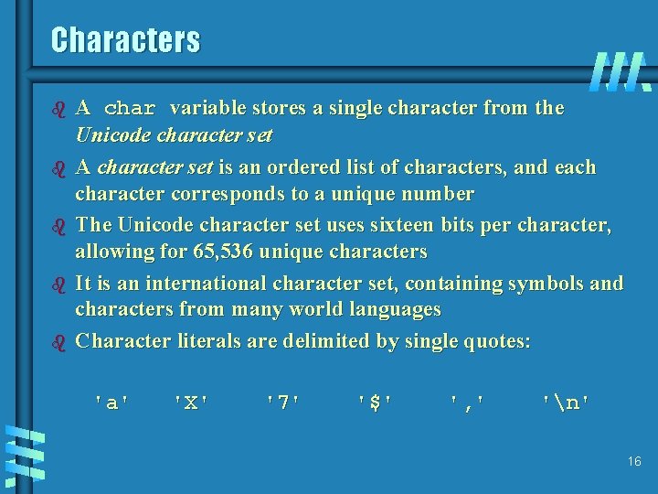 Characters b b b A char variable stores a single character from the Unicode Characters b b b A char variable stores a single character from the Unicode