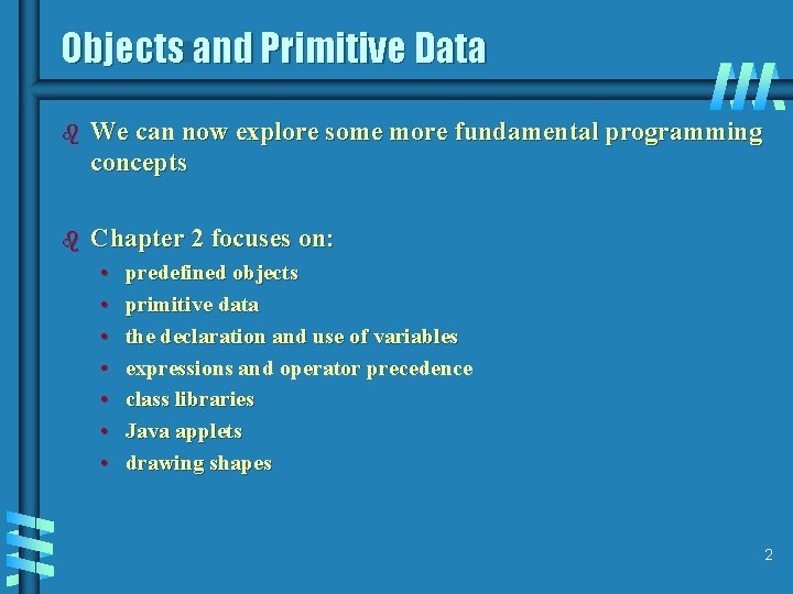 Objects and Primitive Data b We can now explore some more fundamental programming concepts Objects and Primitive Data b We can now explore some more fundamental programming concepts