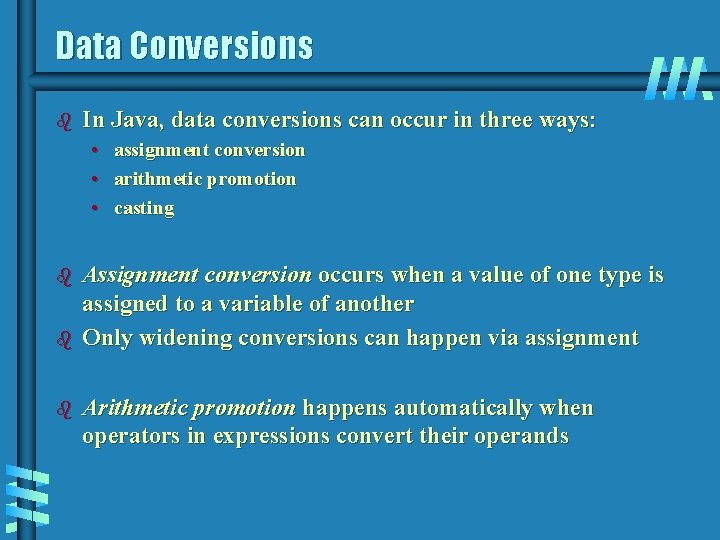 Data Conversions b In Java, data conversions can occur in three ways: • assignment Data Conversions b In Java, data conversions can occur in three ways: • assignment