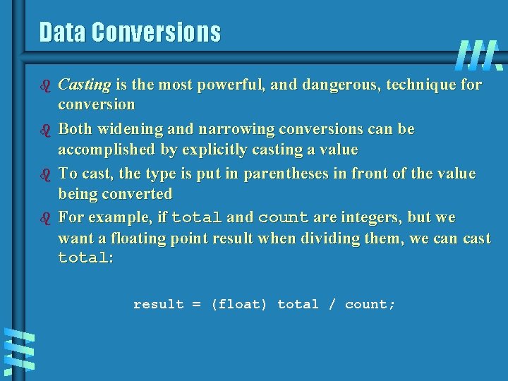 Data Conversions b b Casting is the most powerful, and dangerous, technique for conversion Data Conversions b b Casting is the most powerful, and dangerous, technique for conversion