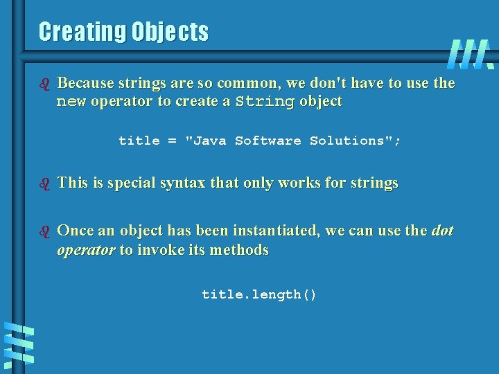 Creating Objects b Because strings are so common, we don't have to use the Creating Objects b Because strings are so common, we don't have to use the