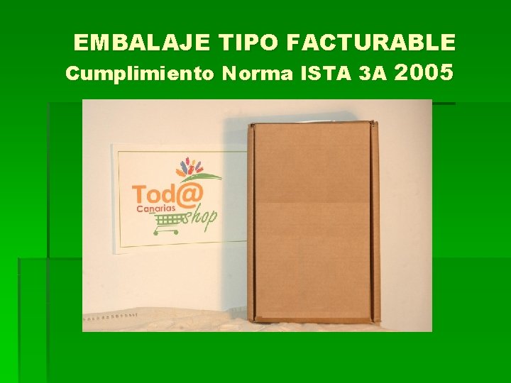 EMBALAJE TIPO FACTURABLE Cumplimiento Norma ISTA 3 A 2005 