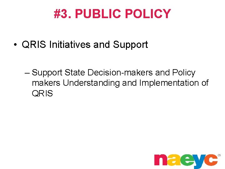 #3. PUBLIC POLICY • QRIS Initiatives and Support – Support State Decision-makers and Policy